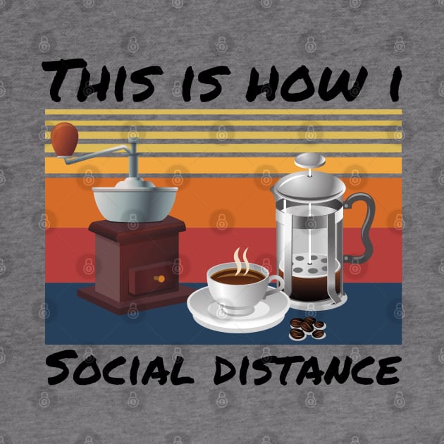 This Is How I Social Distance, Vintage Coffee Lover by JustBeSatisfied